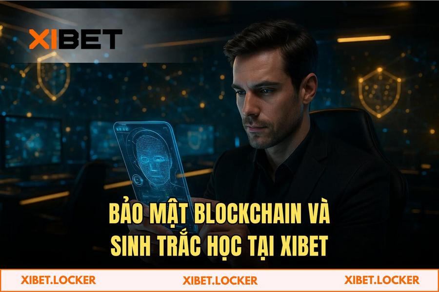 Cuộc Cách Mạng Blockchain & Bảo Mật Sinh Trắc Học Tại XIBET