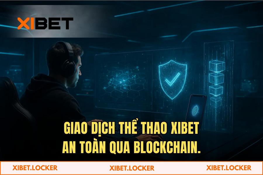 Pháo Đài Số XIBET: Minh Bạch Từng Giao Dịch Với Blockchain